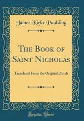 The Book of Saint Nicholas: Translated From the Original Dutch (Classic Reprint)