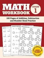 Math Workbook Grade 1: 100 Pages of Addition, Subtraction and Number Bond Practice