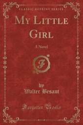 My Little Girl: A Novel (Classic Reprint)
