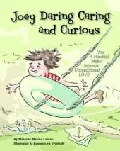 Joey Daring Caring and Curious: How a Mischief Maker Uncovers Unconditional Love