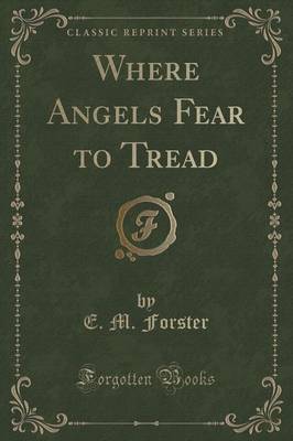 Where Angels Fear to Tread (Classic Reprint)
