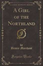 A Girl of the Northland (Classic Reprint)