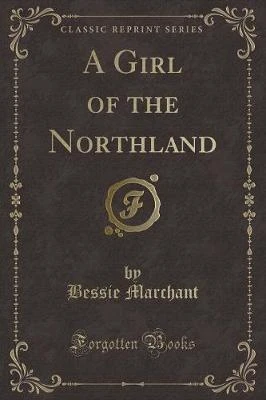 A Girl of the Northland (Classic Reprint)