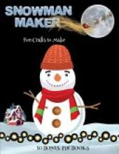 Fun Crafts to Make (Snowman Maker): Make your own snowman by cutting and pasting the contents of this book. This book is designed to improve hand-eye coordination, develop fine and gross motor control, develop visuo-spatial skills, and to help children su