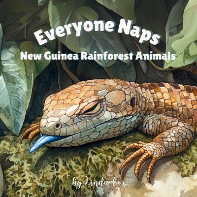 Everyone Naps: New Guinea Rainforest Animals: A Gentle Naptime Book Featuring Baby Tree Kangaroos, Blue-Tongued Skinks, Crocodile Monitors, Sugar Gliders, Echidnas, and More! Toddlers, Preschool, Classroom, and All Nature Lovers!