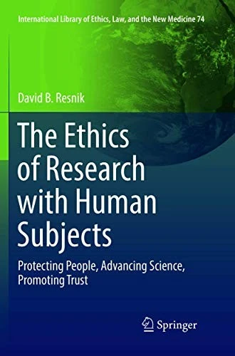 The Ethics of Research with Human Subjects: Protecting People, Advancing Science, Promoting Trust
