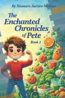 The Enchanted Chronicles Of Pete: A Magical Lesson About Healthy Eating for Kids