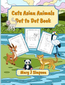 Cute Asian Animals Dot to Dot Book: 30 different Asian animals with names on each page