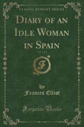 Diary of an Idle Woman in Spain, Vol. 1 of 2 (Classic Reprint)