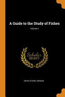 A Guide to the Study of Fishes; Volume 2