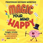 Magic Your Mind Happy: Amazing magic tricks for happiness, confidence and calm