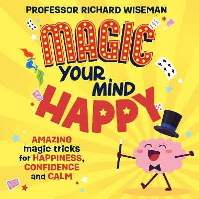 Magic Your Mind Happy: Amazing magic tricks for happiness, confidence and calm