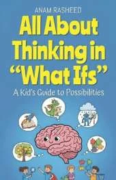 All About Thinking in "What Ifs": A Kid's Guide to Possibilities