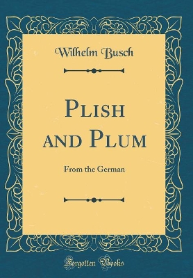 Plish and Plum: From the German (Classic Reprint)