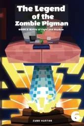 The Legend of the Zombie Pigman Book 6: Battle of Light and Shadow