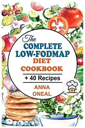 The Complete Low-FODMAP Diet Cookbook: +40 Easy, Fast and Delicious Recipes to Beat Bloat, Soothe your Gut and Other Digestive Disorders. Diet Step by Step to Relive the symptoms of IBS.