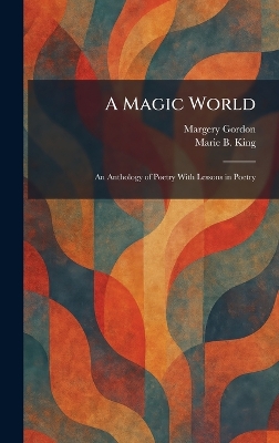 A Magic World: An Anthology of Poetry With Lessons in Poetry