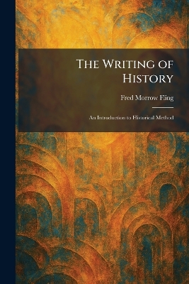 The Writing of History: An Introduction to Historical Method