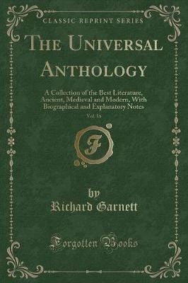 The Universal Anthology, Vol. 16: A Collection of the Best Literature, Ancient, Medieval and Modern, With Biographical and Explanatory Notes (Classic Reprint)