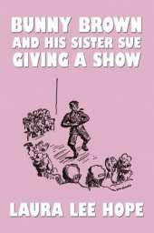 Bunny Brown and His Sister Sue Giving a Show
