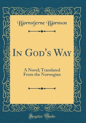 In God's Way: A Novel; Translated From the Norwegian (Classic Reprint)