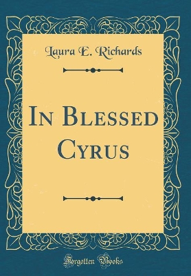 In Blessed Cyrus (Classic Reprint)