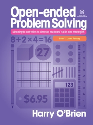 Open-Ended Problem Solving: Lower Primary: Meaningful Activities to Develop Students' Skills and Strategies