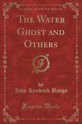 The Water Ghost and Others (Classic Reprint)