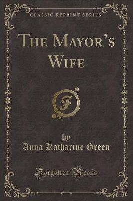 The Mayors Wife (Classic Reprint)
