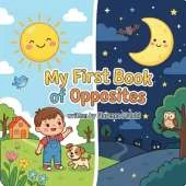 My First Book of Opposites: An Early Learning Concepts Book for Toddlers and Preschoolers