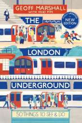 The London Underground: 50 Things To See and Do