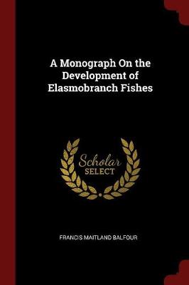 A Monograph on the Development of Elasmobranch Fishes