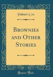 Brownies and Other Stories (Classic Reprint)