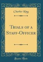 Trials of a Staff-Officer (Classic Reprint)