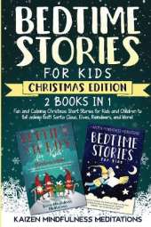 Bedtime Stories for Kids: Christmas Edition - Fun and Calming Tales for Your Children to Help Them Fall Asleep Fast! Santa Claus, Elves, Reindeers, and More!