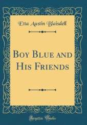 Boy Blue and His Friends (Classic Reprint)