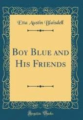 Boy Blue and His Friends (Classic Reprint)
