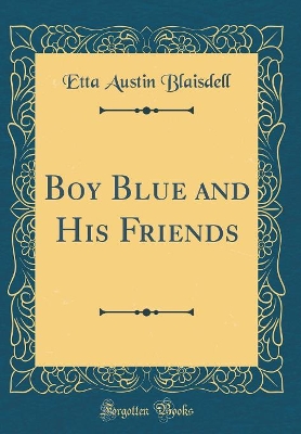 Boy Blue and His Friends (Classic Reprint)