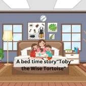 A bedtime story "Toby the Wise Tortoise"