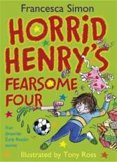 Horrid Henry Early Reader: Horrid Henry's Fearsome Four: Four favourite Early Reader stories