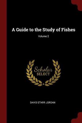 A Guide to the Study of Fishes; Volume 2