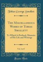 The Miscellaneous Works of Tobias Smollett, Vol. 4 of 5: To Which Is Prefixed, Memoirs of His Life and Writings (Classic Reprint)