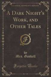 A Dark Night's Work, and Other Tales (Classic Reprint)