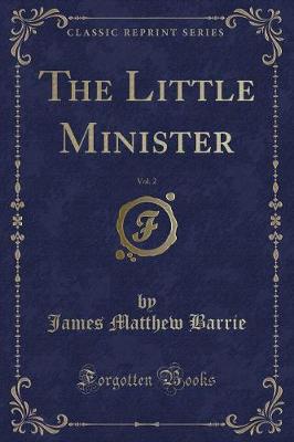 The Little Minister, Vol. 2 (Classic Reprint)