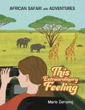 This Extraordinary Feeling: African Safari and Adventures