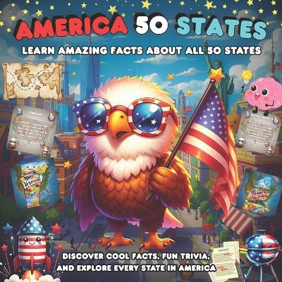 America 50 States, Learn Amazing Facts About All States: Discover Cool Facts, Fun Trivia, and Explore Every State in America