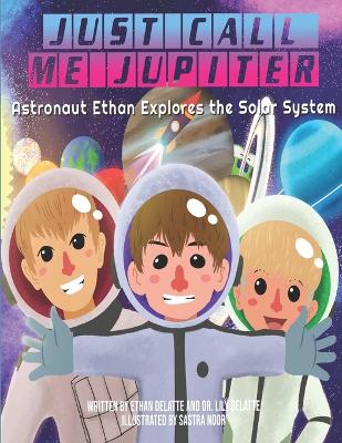 Just Call Me Jupiter: Astronaut Ethan Explores the Solar System