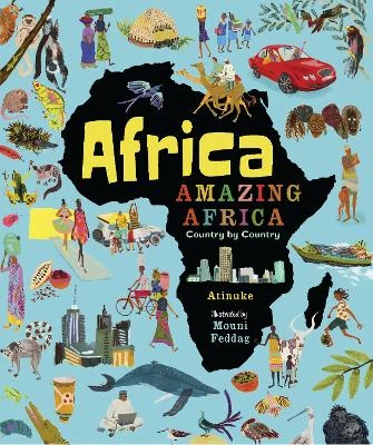 Africa, Amazing Africa: Country by Country: An illustrated journey around Africa, introducing young readers to the continent’s history, vibrant culture and natural wonders