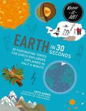 Earth in 30 Seconds: 30 fascinating topics for earth explorers explained in half a minute