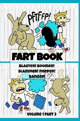 Fart Book: Blaster! Boomer! Slammer! Popper! Banger! Farting Is Funny Comic Illustration Books For Kids With Short Moral Stories For Children (Volume 1 Part 2)
